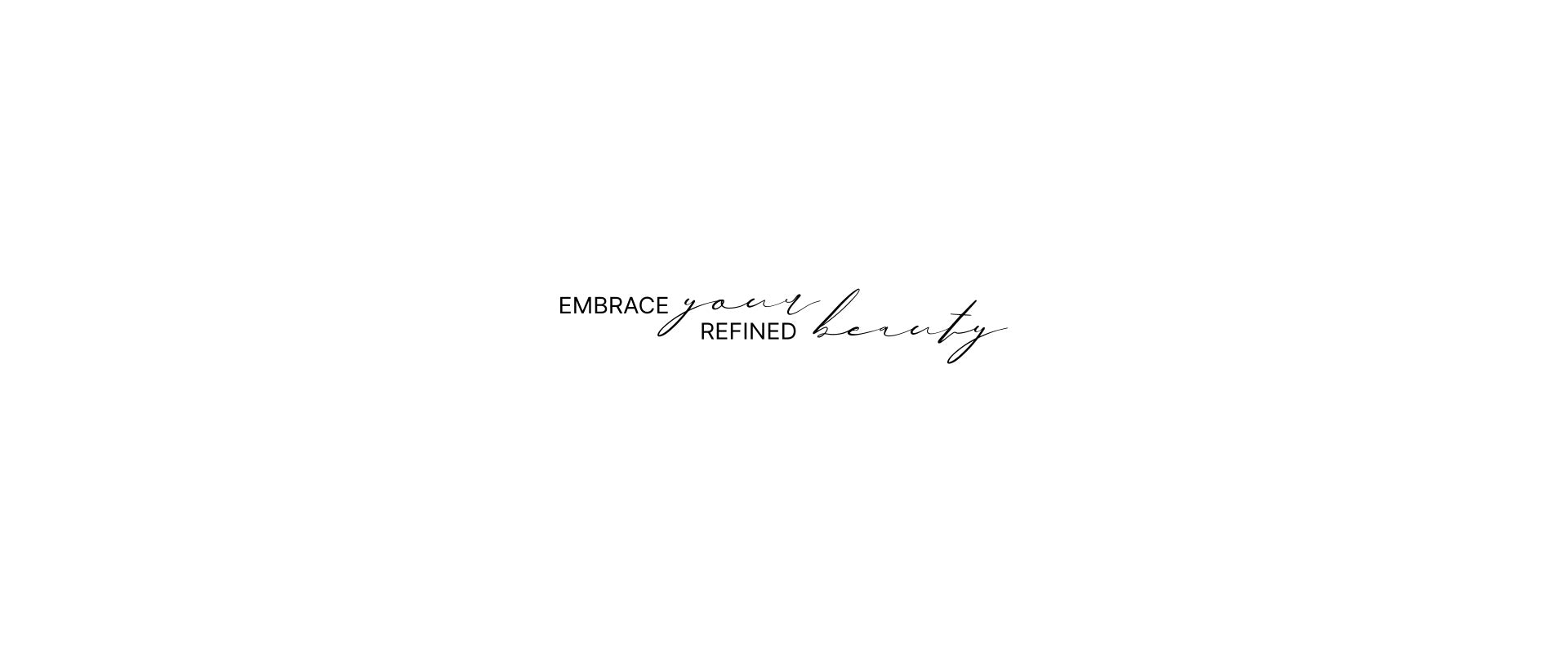 Striscione del brand con la frase "Embrace your refined beauty"