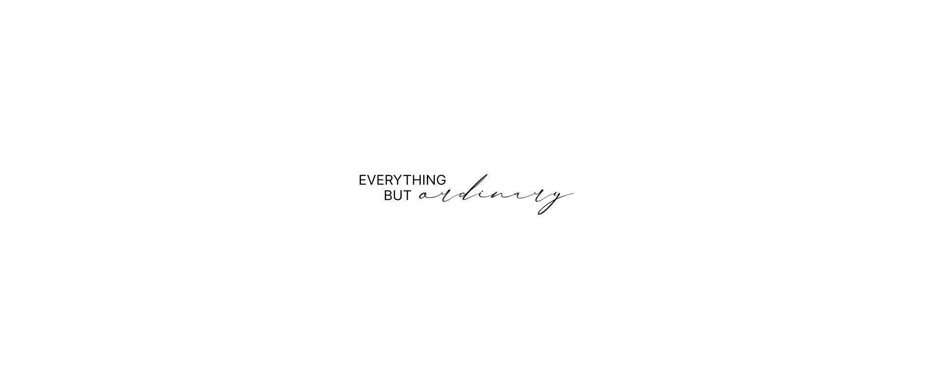 Striscione del brand con la frase "Everything but ordinary"